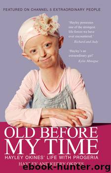 Old Before My Time: Hayley Okines' Life With Progeria by Hayley Okines & Kerry Okines & Alison Stokes