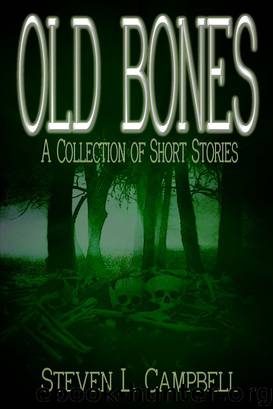 Old Bones: A Collection of Short Stories by Steven L. Campbell