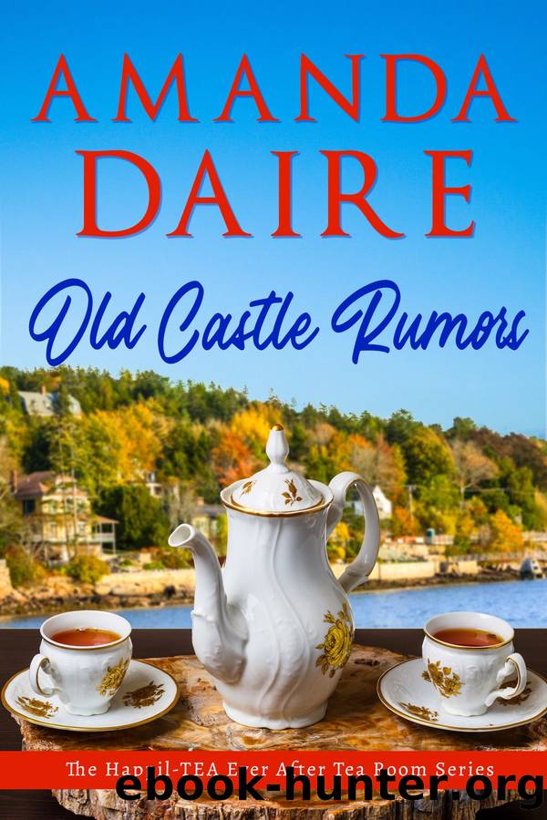 Old Castle Rumors: Happil-TEA Ever After Tea Room, Book 4 by Amanda Daire