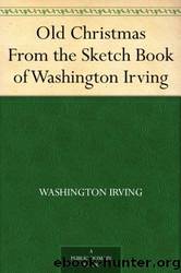 Old Christmas From the Sketch Book of Washington Irving by Washington Irving