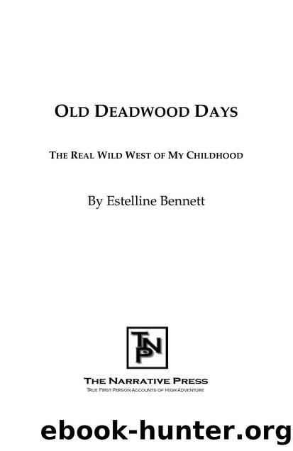 Old Deadwood Days : The Real Wild West of My Childhood by Estelline Bennett