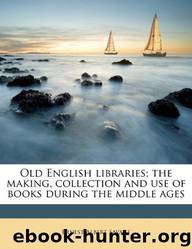 Old English Libraries: The Making, Collection and Use of Books During the Middle Ages (1912) by Ernest Albert Savage