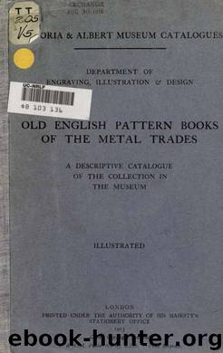 Old English pattern books of the metal trades; a descriptive catalogue of the collection in the museum; by unknow