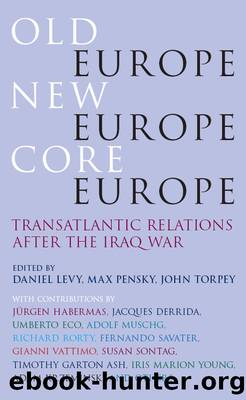 Old Europe, New Europe, Core Europe by Daniel Levy;John C Torpey; & Max Pensky & John Torpey