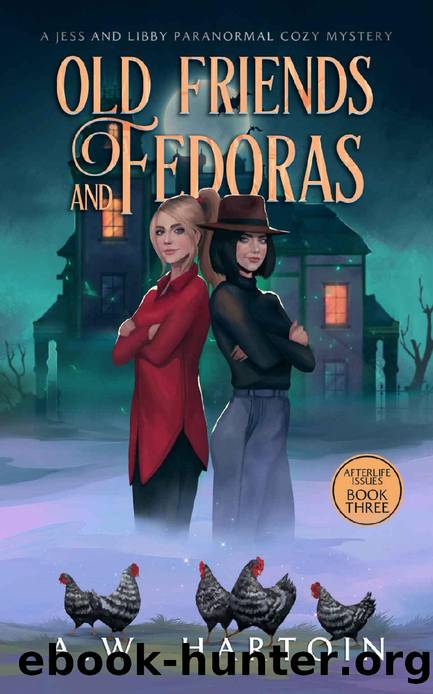 Old Friends and Fedoras: A Jess and Libby Paranormal Cozy Mystery (Afterlife Issues Book 3) by A.W. Hartoin
