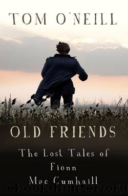 Old Friends: The Lost Tales of Fionn Mac Cumhaill by Tom O'Neill