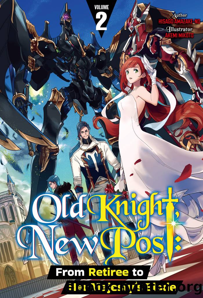 Old Knight, New Post: From Retiree to Her Majestyâs Blade Volume 2 by Hisago Amazake-No
