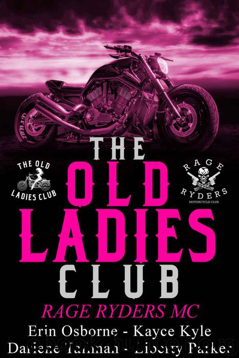 Old Ladies Club: Rage Ryders MC by Liberty Parker & Kayce Kyle & Darlene Tallman & Erin Osborn