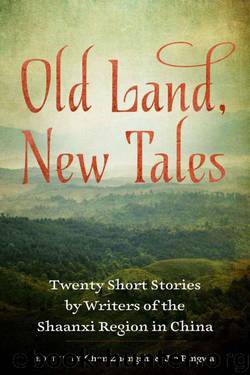 Old Land, New Tales: Twenty Short Stories by Writers of the Shaanxi Region in China