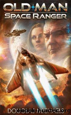 Old Man Space Ranger by Douglas Michaels