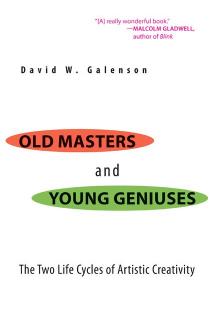 Old Masters and Young Geniuses: The Two Life Cycles of Artistic Creativity by David W. Galenson