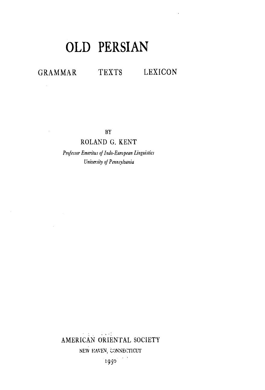 Old Persian : grammar, texts, lexicon by Roland G Kent