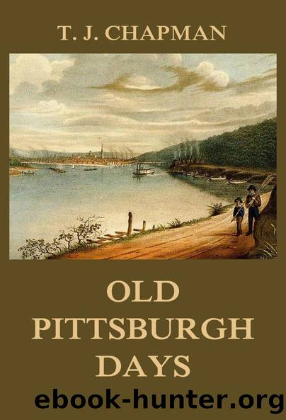 Old Pittsburgh Days by Thomas Jefferson Chapman