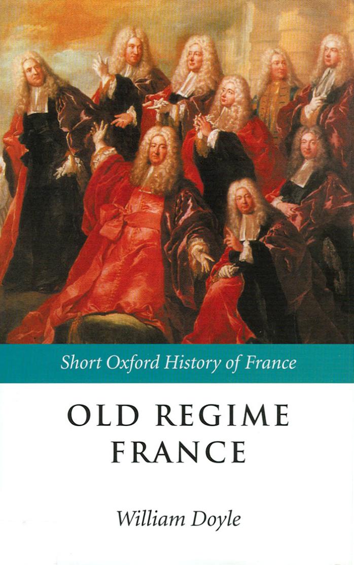 Old Regime France: 1648-1788 (The Short Oxford History of France) by William Doyle
