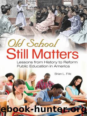 Old School Still Matters: Lessons from History to Reform Public Education in America by Fife Brian L.;