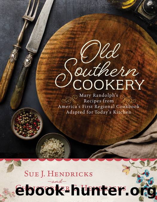 Old Southern Cookery by Sue J. Hendricks & Christopher E. Hendricks
