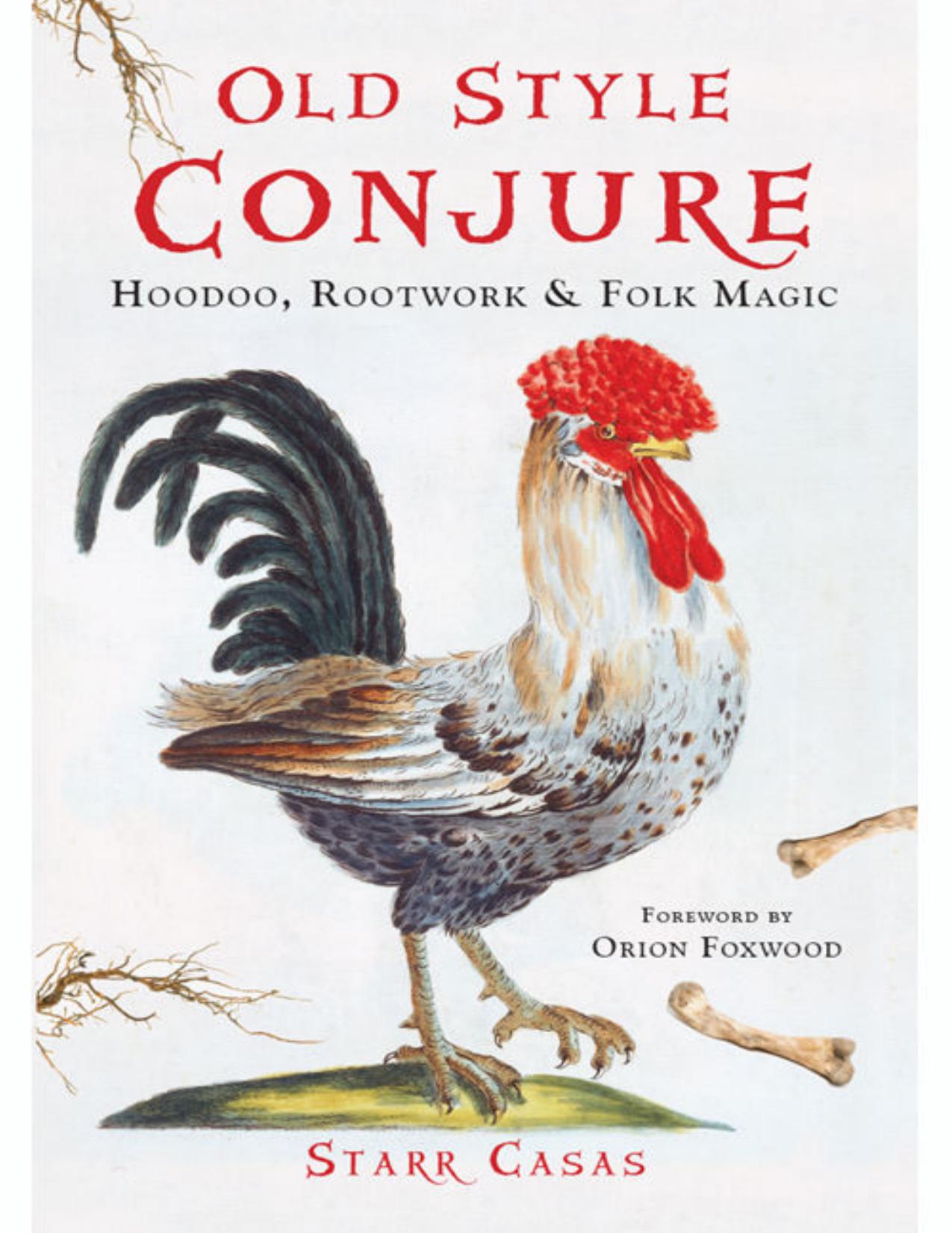 Old Style Conjure: Hoodoo, Rootwork, & Folk Magic by Starr Casas