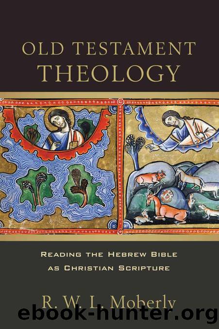 Old Testament Theology: Reading the Hebrew Bible as Christian Scripture by Moberly R. W. L