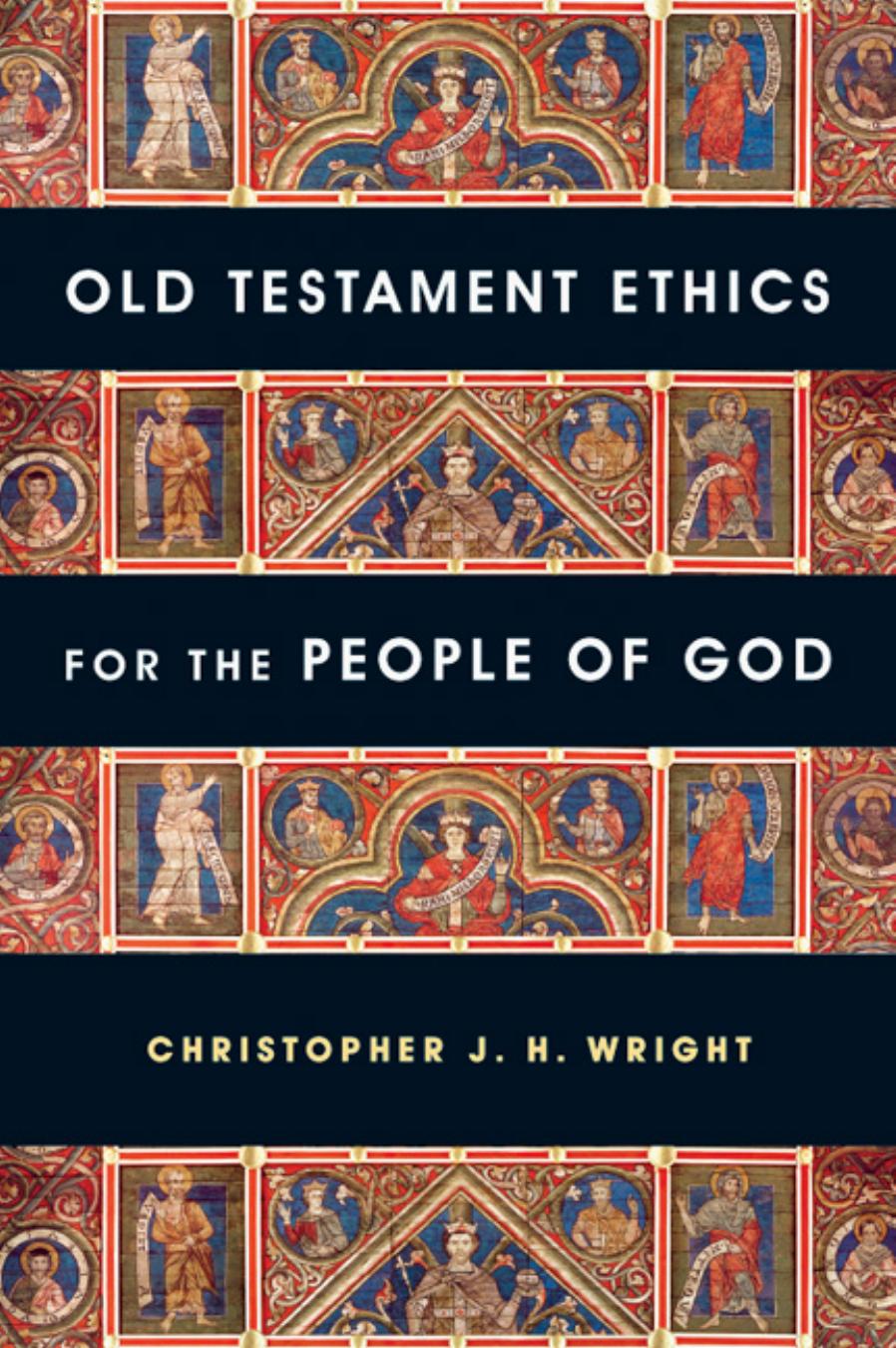 Old Testament ethics for the people of God by Christopher J. H. Wright