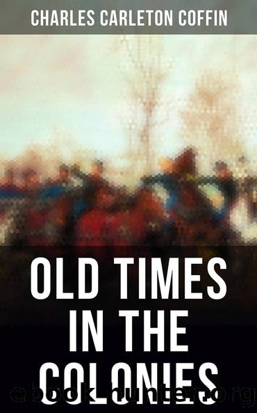 Old Times in the Colonies by Charles Carleton Coffin