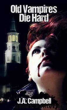 Old Vampires Die Hard by J A Campbell