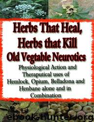 Old Vegetable Neurotics | Healing With Herbs | Herbal Solutions by Opium Hemlock Belladonna