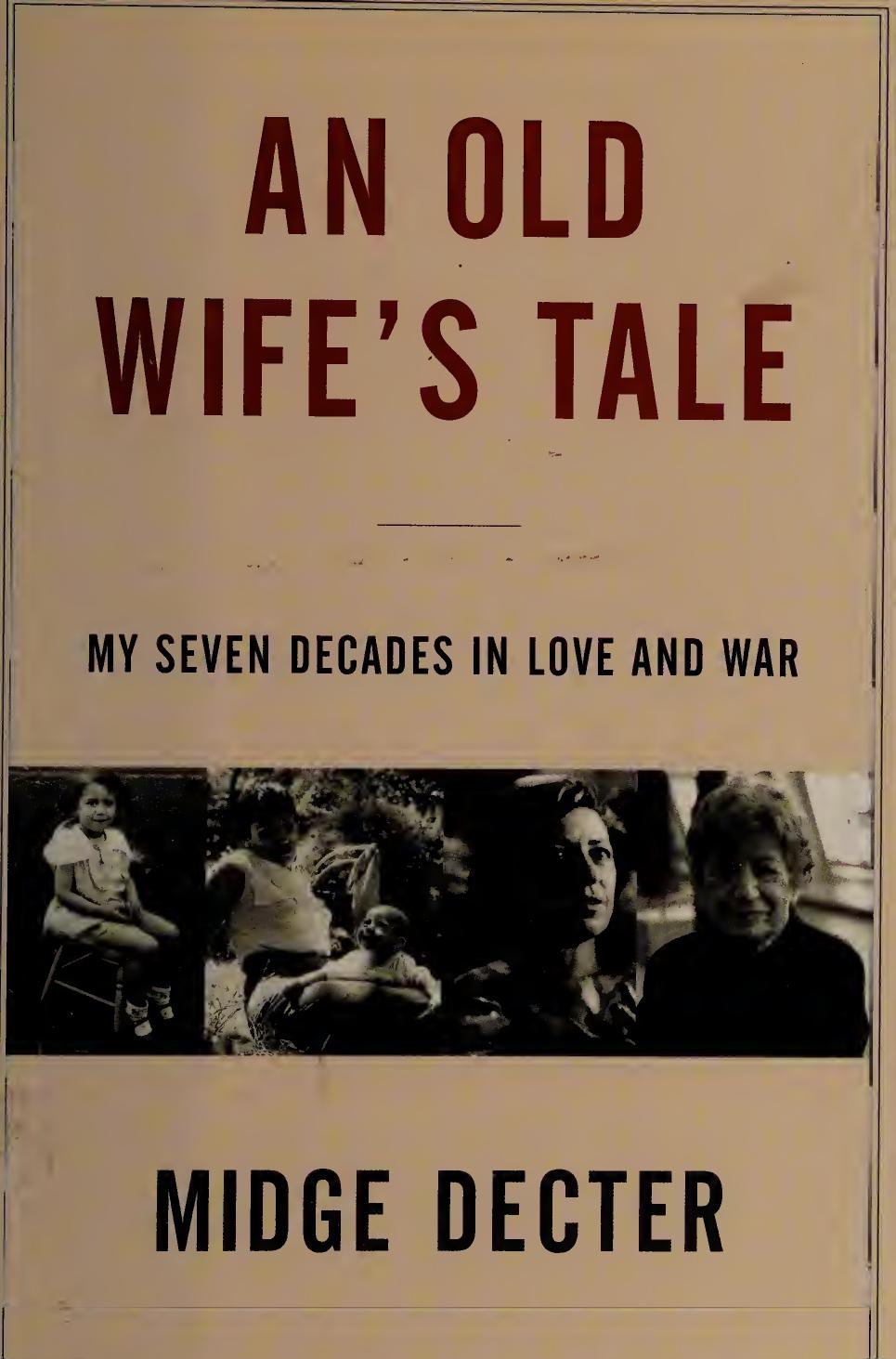 Old Wife's Tale - My 7 Decades in Love and War by Midge Decter