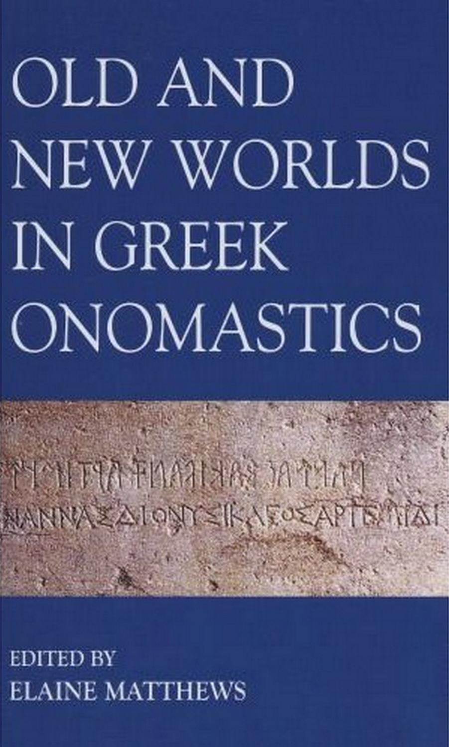 Old and New Worlds in Greek Onomastics (Proceedings of the British Academy) by Elaine Matthews (Editor)