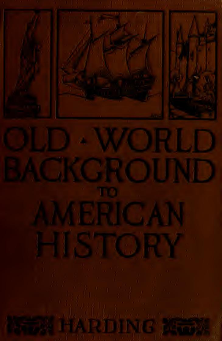 Old world background to American history; an elementary history for the grades or junior high school. Rev. ed. of "The story of Europe, by Harding Samuel Bannister 1866-1927