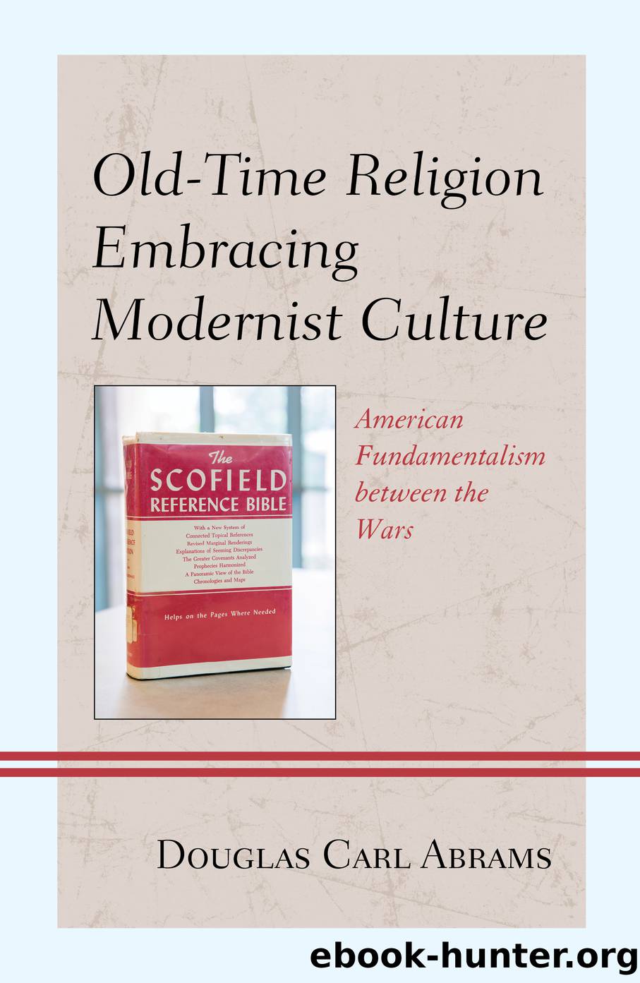 Old-Time Religion Embracing Modernist Culture by Abrams Douglas Carl;