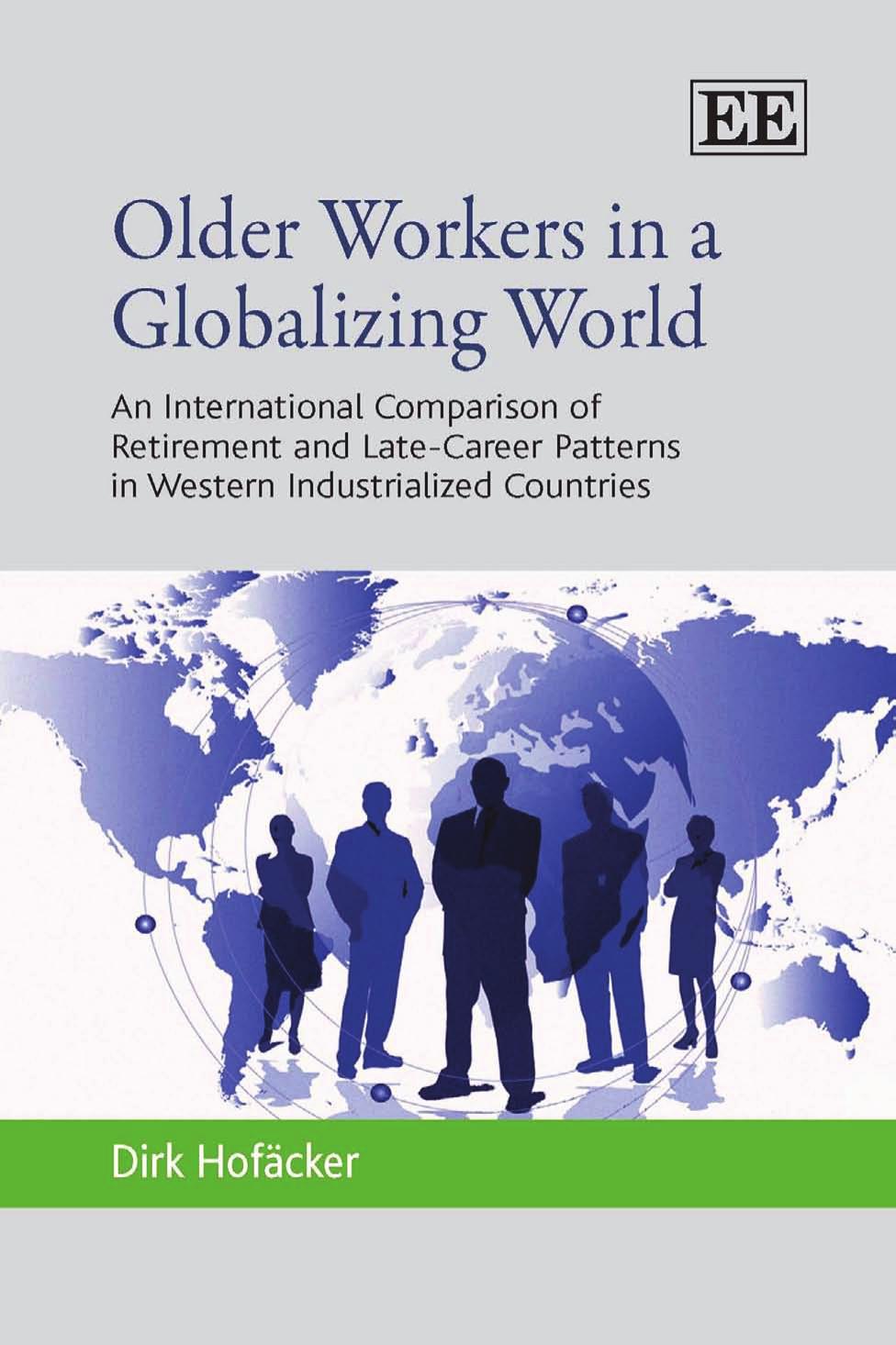 Older Workers in a Globalizing World: An International Comparison of Retirement and Late-Career Patterns in Western Industrialized Countries by Dirk Hofacker