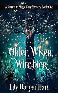 Older, Wiser, Witchier: A Return to Magic Cozy Mystery by Lily Harper Hart