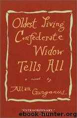 Oldest Living Confederate Widow Tells All by Allan Gurganus