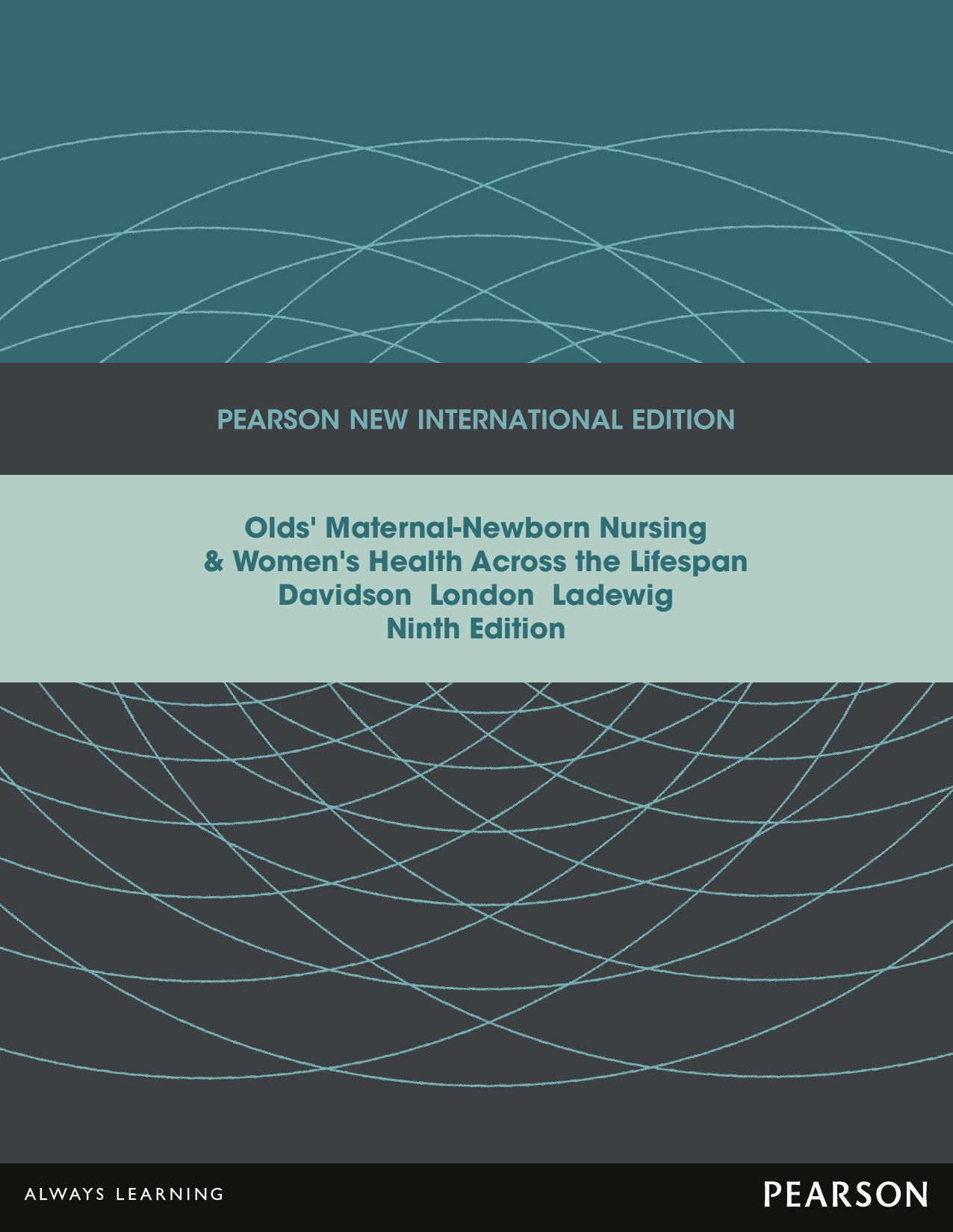 Olds' Maternal-Newborn Nursing & Women's Health Across the Lifespan: Pearson New International Edition by Michele C. Davidson RN Ph.D. CNM Marcia L. London Patricia W Ladewig
