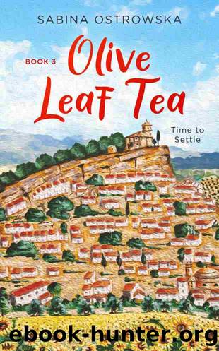 Olive Leaf Tea: A humorous story of starting a new life abroad (New Life in Andalusia Book 3) by Sabina Ostrowska