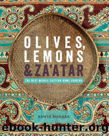 Olives, Lemons & Za'atar: The Best Middle Eastern Home Cooking by Rawia Bishara & Jumana Bishara