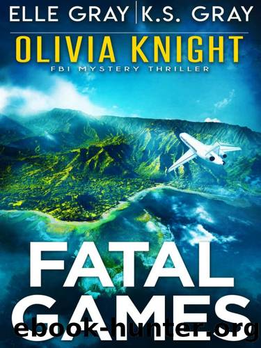 Olivia Knight FBI Mystery 10-Fatal Games by Gray Elle-Gray K S