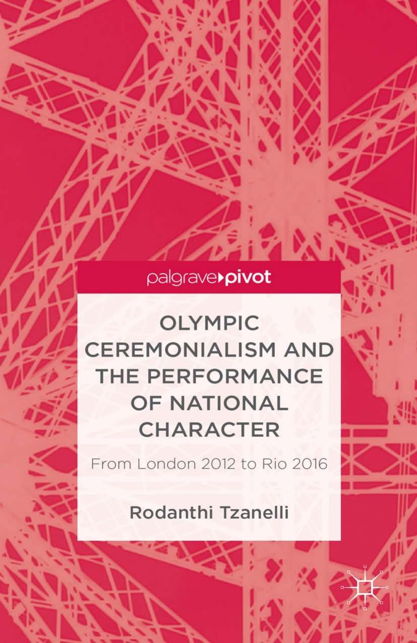 Olympic Ceremonialism and The Performance of National Character: From London 2012 to Rio 2016 by Rodanthi Tzanelli