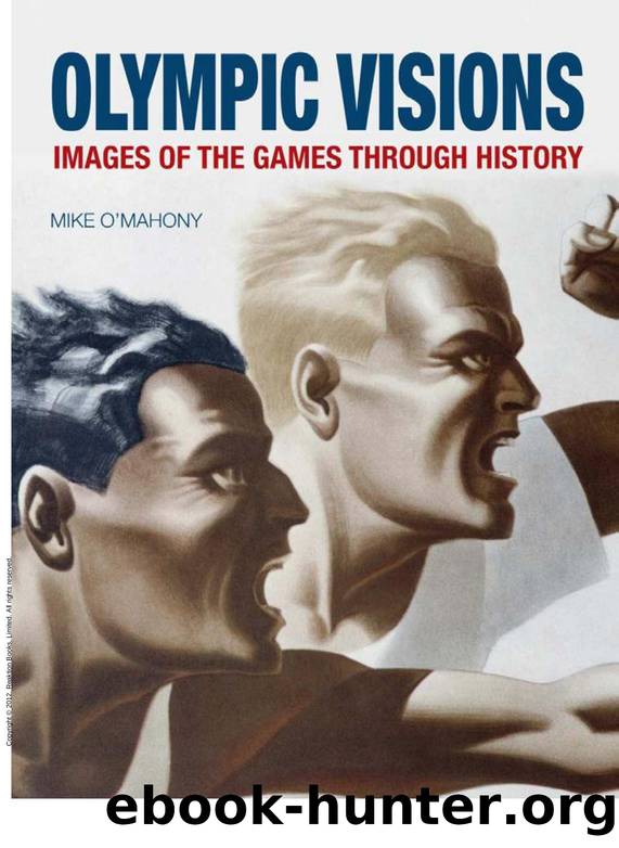 Olympic Visions : Images of the Games Through History by Mike O'Mahony