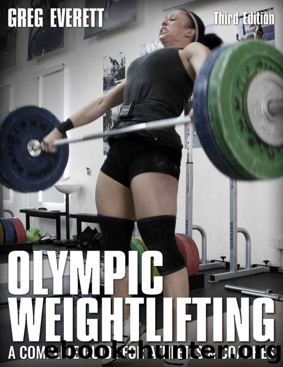 Olympic Weightlifting: A Complete Guide for Athletes & Coaches by Everett Greg