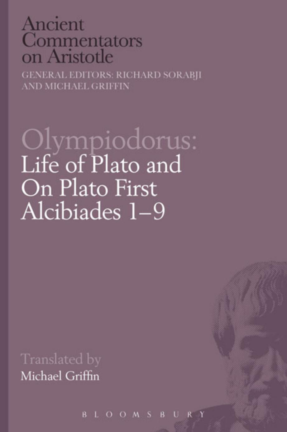 Olympiodorus: Life of Plato and On Plato First Alcibiades 1-9 by Michael Griffin Richard Sorabji