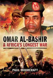 Omar Al-Bashir and Africa's Longest War by Paul Moorcraft