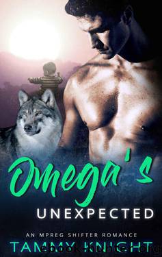 Omega's Unexpected: A Gay MPREG Romance by Tammy Knight