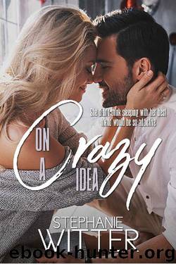 On A Crazy Idea: A Best Friends To Lovers Story by Stephanie Witter