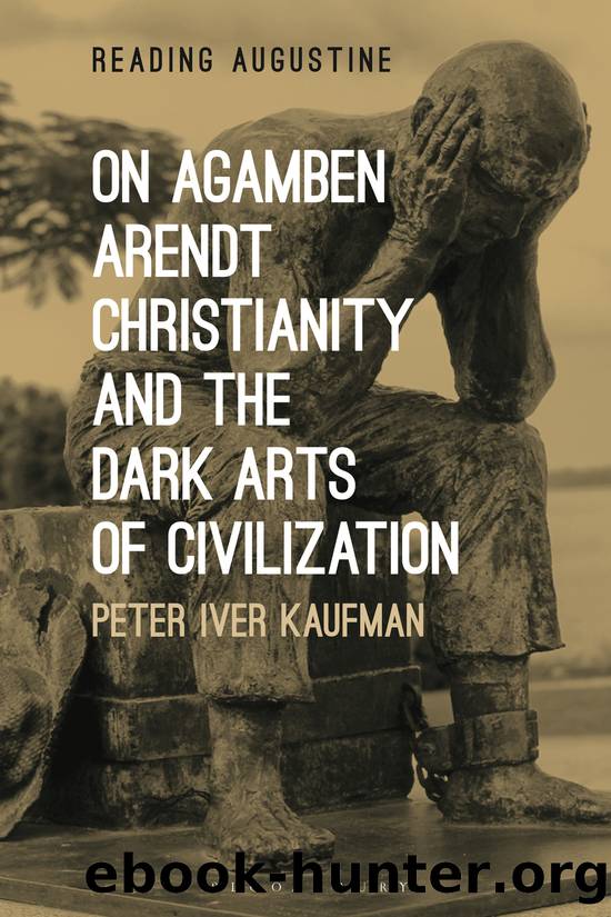 On Agamben, Arendt, Christianity, and the Dark Arts of Civilization by Peter Iver Kaufman;