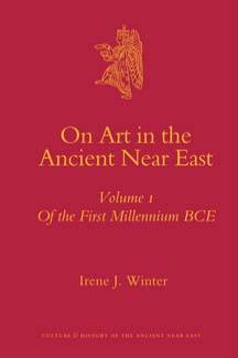On Art in the Ancient Near East – Vol. 1: On the First Millennium BCE (Culture and History of the Ancient Near East) by Irene J. Winter