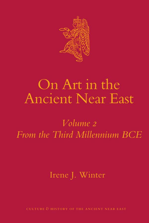 On Art in the Ancient Near East – Vol. 2: From the Third Millennium BCE (Culture and History of the Ancient Near East) by Irene J. Winter