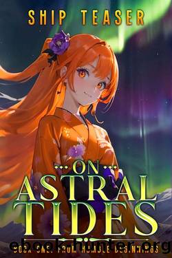 On Astral Tides - Book One - From Humble Beginnings: A Modern-day return of magic LitRPG (On Astral Tides - From Humble Freelancer To Astral Emperor 1) by Ship Teaser