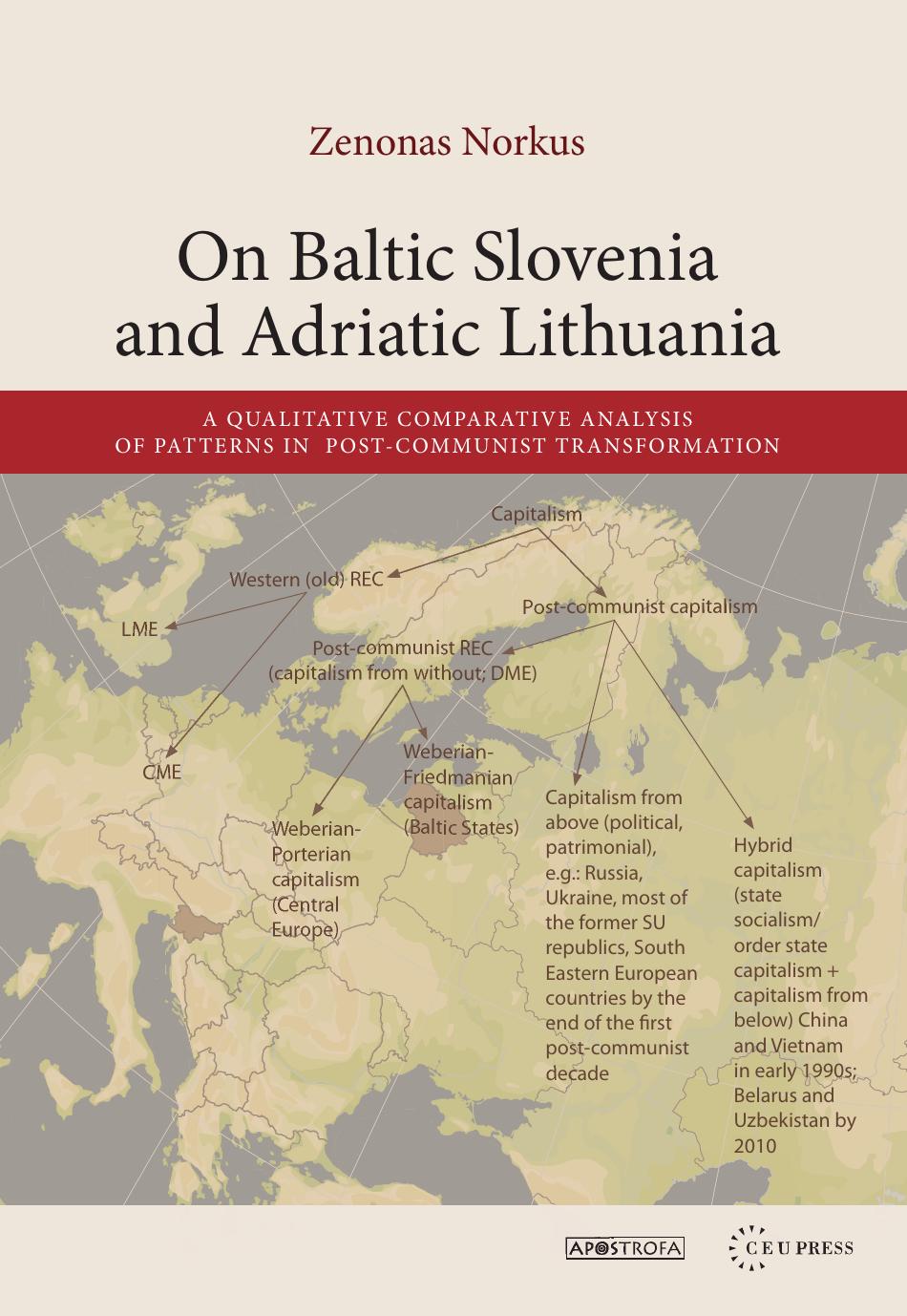 On Baltic Slovenia and Adriatic Lithuania : a qualitative comparative analysis of patterns in post-communist transformation by Zenonas Norkus