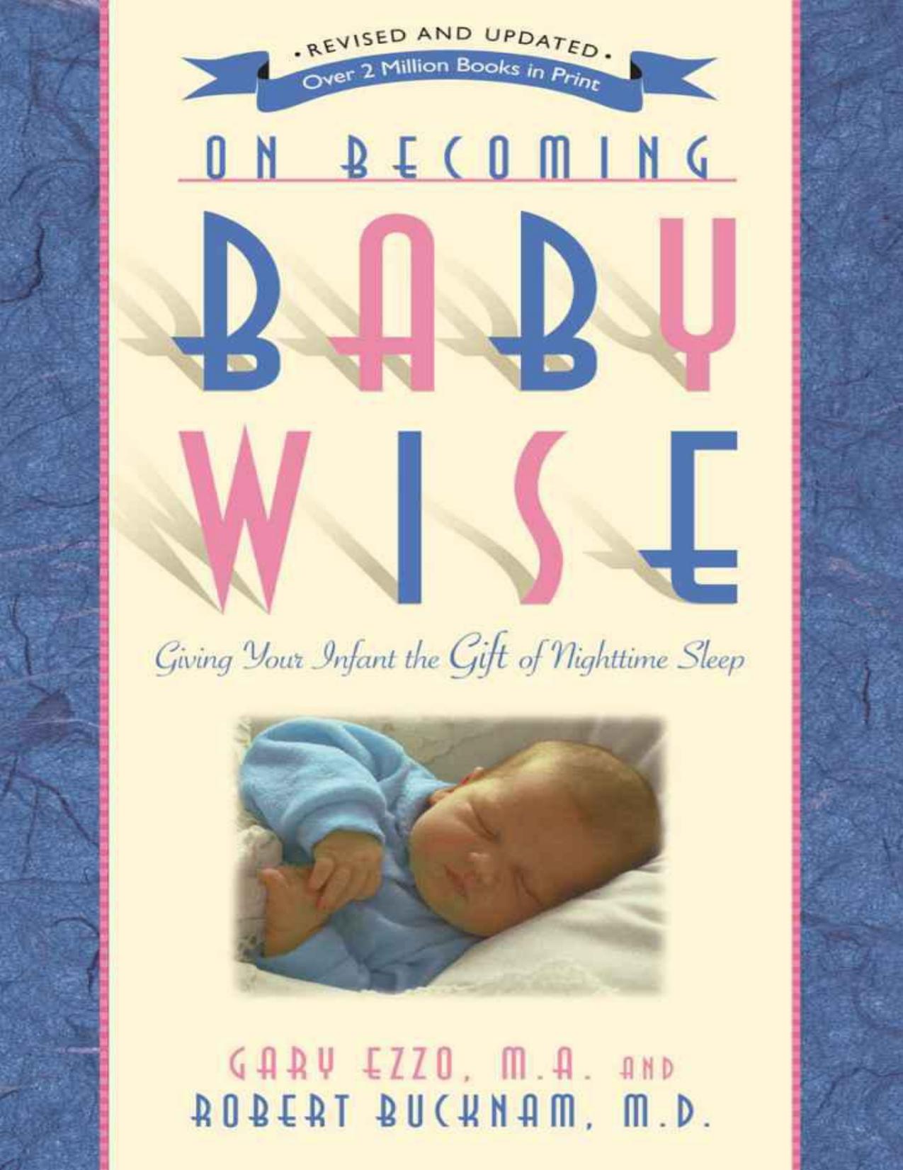On Becoming Baby Wise: Giving Your Infant the Gift of Nighttime Sleep by Gary Ezzo & Robert Bucknam